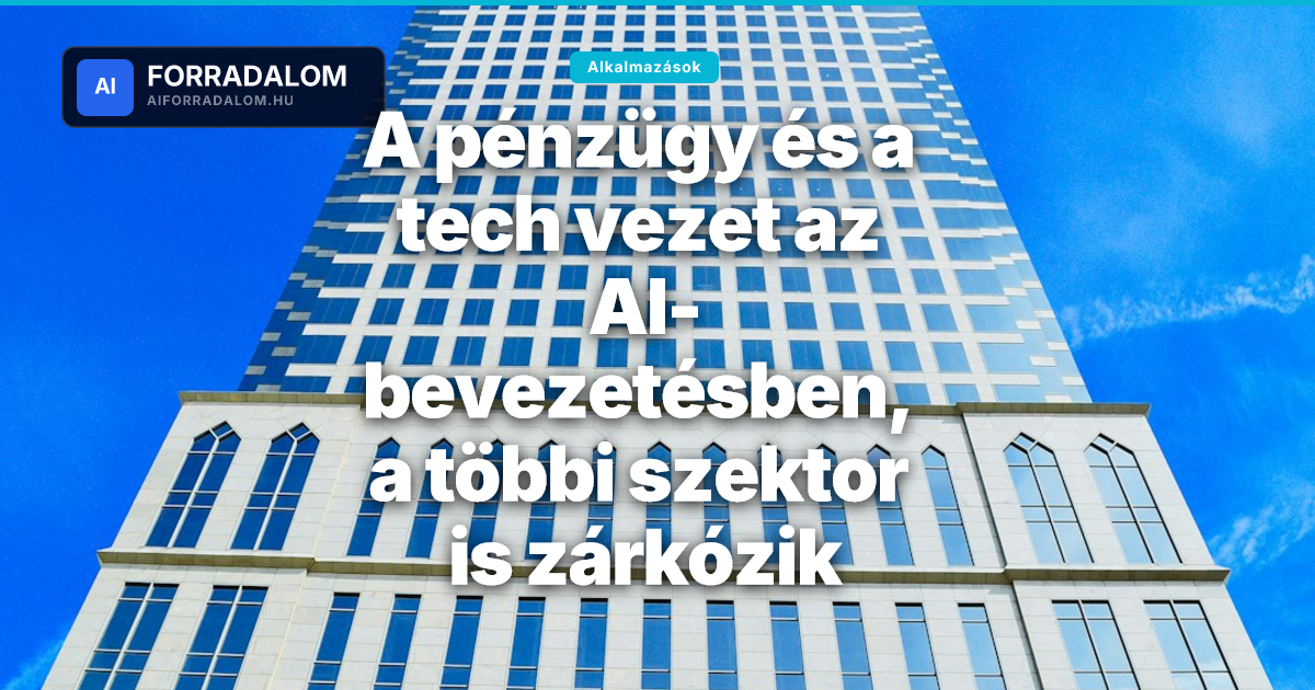 A pénzügy és a tech vezet az AI-bevezetésben, a többi szektor is zárkózik